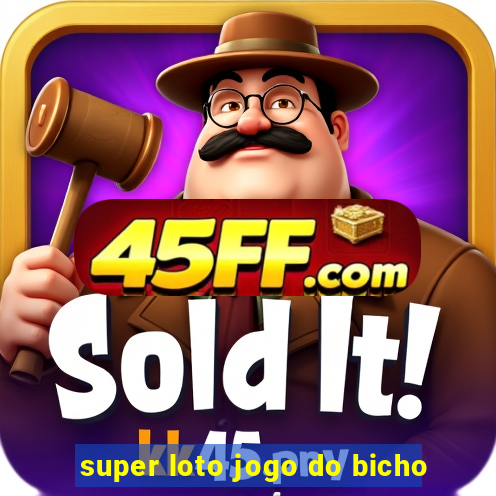 super loto jogo do bicho